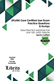 SPLUNK Core Certified User Exam Practice Questions & Dumps: EXAM PRACTICE QUESTIONS FOR SPLK-1001 LATEST VERSION