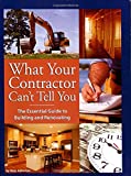 What Your Contractor Can't Tell You: The Essential Guide to Building and Renovating