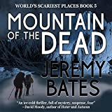 Mountain of the Dead: A Gripping Horror Thriller (World's Scariest Places, Book 5)