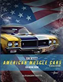 Greatest American Muscle Car Coloring Book - Classic Edition: Muscle cars coloring book for adults and kids - hours of coloring fun!