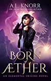 Born of Aether: An Asian Fantasy & Elemental Origins Novel (The Elemental Origins Series Book 4)