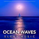 Ocean Waves Sleep Music: Binaural Beats, Alpha Waves, Delta Waves, Isochronic Tones and Ambient Music and Ocean Wave Sounds For Sleeping, Relaxation, Stress Relief and Brainwave Entrainment