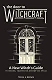 The Door to Witchcraft: A New Witch's Guide to History, Traditions, and Modern-Day Spells