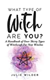 What Type of Witch Are You?: A Handbook of Over Thirty Types of Witchcraft for New Witches (White Witch Academy Textbook)