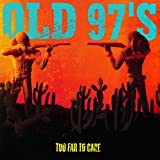 Old 97s - Too Far to Care