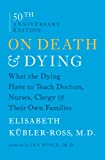 On Death and Dying: What the Dying Have to Teach Doctors, Nurses, Clergy and Their Own Families