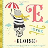E is for Eloise: A Personalized Alphabet Book All About You! (Personalized Children's Book)