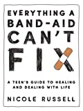 Everything a Band-Aid Can't Fix: A Teen's Guide to Healing and Dealing with Life