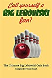 Call Yourself a Big Lebowski Fan?: The Ultimate Big Lebowski Quiz Book