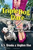 Triple Dog Dare: Three dogs. A world of trouble.
