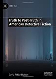 Truth to Post-Truth in American Detective Fiction (Crime Files)