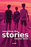 Something Like Stories - Volume Three