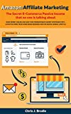 Amazon Affiliate Marketing The Secret E-Commerce Passive Income that no one is talking about: Make Money Online and Gain your freedom Back! Secret strategies ... home based biz (Entrepreneurial Pursuits)