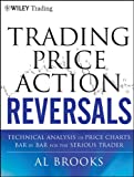 Trading Price Action Reversals: Technical Analysis of Price Charts Bar by Bar for the Serious Trader (Wiley Trading Book 520)