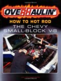 Overhaulin': How To Hot Rod the Chevy Small-Block V-8