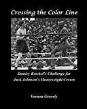 Crossing The Color Line: Stanley Ketchel's Challenge for Jack Johnson's Heavyweight Crown