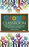Google Classroom: Definitive Guide for Teachers to Learn Everything About Google Classroom and Its Teaching Apps. Tips and Tricks to Improve Lessons’ Quality. ... Communication and Online Learning.)