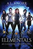 The Elementals: An Elemental Origins Novel (The Elemental Origins Series)