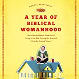 A Year of Biblical Womanhood: How a Liberated Woman Found Herself Sitting on Her Roof, Covering Her Head, and Calling Her Husband 'Master'