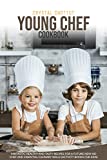 YOUNG CHEF COOKBOOK: FANTASTIC HEALTHY AND TASTY RECIPES FOR A FUTURE NEW KID CHEF AND ESSENTIAL CULINARY SKILLS (ACTIVITY BOOK FOR KIDS)