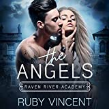 The Angels: A Dark High School Bully Romance: Raven River Academy, Book 1