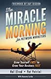 The Miracle Morning for Network Marketers: Grow Yourself FIRST to Grow Your Business FAST (The Miracle Morning Book Series)