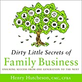 Dirty Little Secrets of Family Business: Ensuring Success from One Generation to the Next