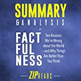 Summary & Analysis of Factfulness: A Guide to the Book by Hans Rosling: Ten Reasons We're Wrong About the World - and Why Things Are Better Than You Think