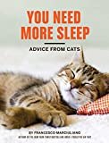 You Need More Sleep: Advice from Cats (Cat Book, Funny Cat Book, Cat Gifts for Cat Lovers)