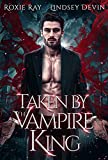 Taken By The Vampire King: A Paranormal Vampire Romance (Baton Rouge Vampire Book 1)