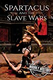 Spartacus and the Slave Wars: A History From Beginning to End