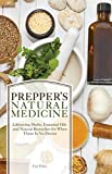 Prepper's Natural Medicine: Life-Saving Herbs, Essential Oils and Natural Remedies for When There is No Doctor (Preppers)