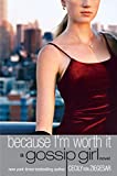 Gossip Girl: Because I'm Worth it: A Gossip Girl Novel