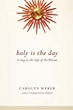 Holy Is the Day: Living in the Gift of the Present