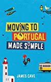 Moving to Portugal Made Simple