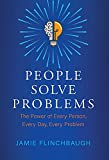 People Solve Problems: The Power of Every Person, Every Day, Every Problem