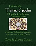 Tales of the Taíno Gods/Cuentos De Los Dioses Taínos: How the Caribbean Sea Was Born/Como Se Creó El Mar Caribe (Spanish Edition)