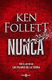 Nunca: La nueva novela de Ken Follett, autor de Los pilares de la Tierra (Spanish Edition)