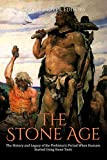 The Stone Age: The History and Legacy of the Prehistoric Period When Humans Started Using Stone Tools