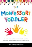 The Montessori Toddler: Raising children from the start with Positive discipline parenting and practical life activities
