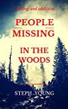 PEOPLE MISSING IN THE WOODS.: People are disappearing in the Woods. True Stories of Unexplained Disappearances, Unexplained Mysteries