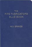 The Pipe Fabricators Blue Book Paperback January 1, 2003