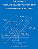 The Ultimate Template and Layout Pattern Book for Pipefitters and Welders