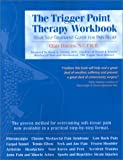 The Trigger Point Therapy Workbook: Your Self-Treatment Guide for Pain Relief