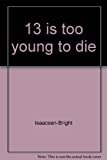 13 is too young to die