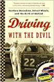 Driving with the Devil: Southern Moonshine, Detroit Wheels, and the Birth of NASCAR