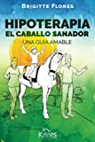 Hipoterapia El Caballo Sanador: Una Guía amable (Spanish Edition)