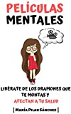 Películas Mentales: Libérate de los dramones que te montas y afectan a tu salud (Spanish Edition)