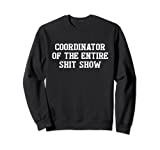 Coordinator Of The Entire ShitShow Funny Saying Sarcastic Sweatshirt