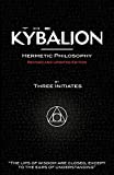 The Kybalion - Hermetic Philosophy - Revised and Updated Edition